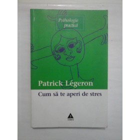 CUM SA TE APERI DE STRES -  PATRICK LEGERON
